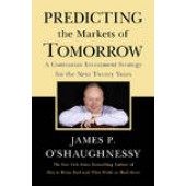 Predicting the Markets of Tomorrow: A Contrarian Investment Strategy for the Next Twenty Years by James P. O'Shaughnessy 